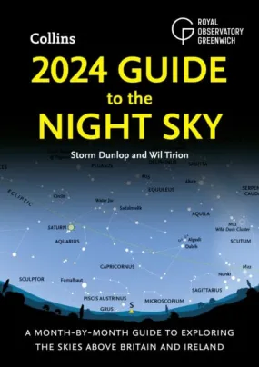 2024 Guide to the Night Sky : A Month-by-Month Guide to Exploring the Skies Above Britain and Ireland by Storm Dunlop